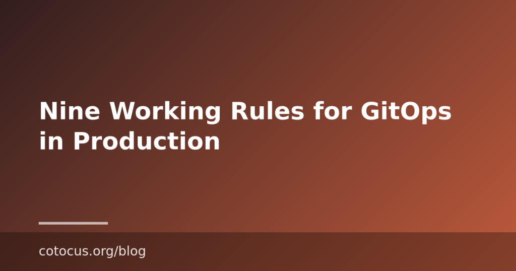 Nine Working Rules for GitOps in Production