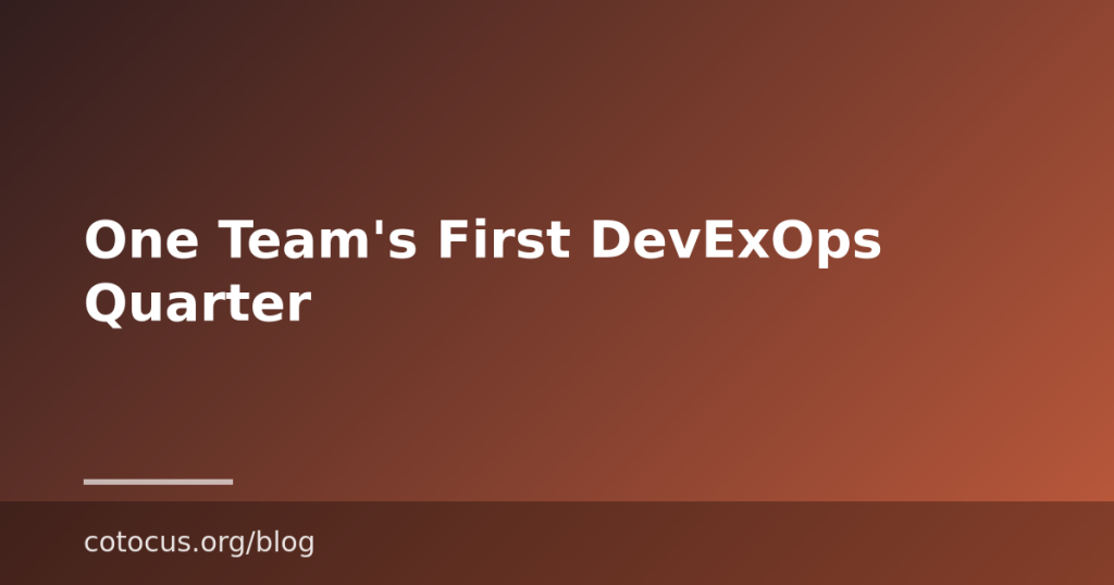 One Team’s First DevExOps Quarter