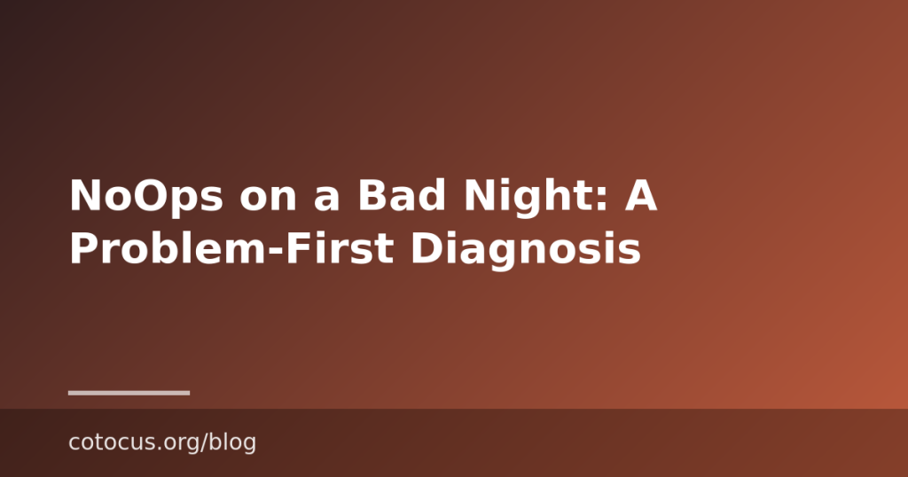 NoOps on a Bad Night: A Problem-First Diagnosis